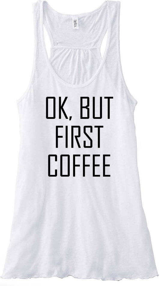 OK, BUT FIRST COFFEE Bella Flowy Racerback Tank Top - Campus Connection - Campus Connection - 1