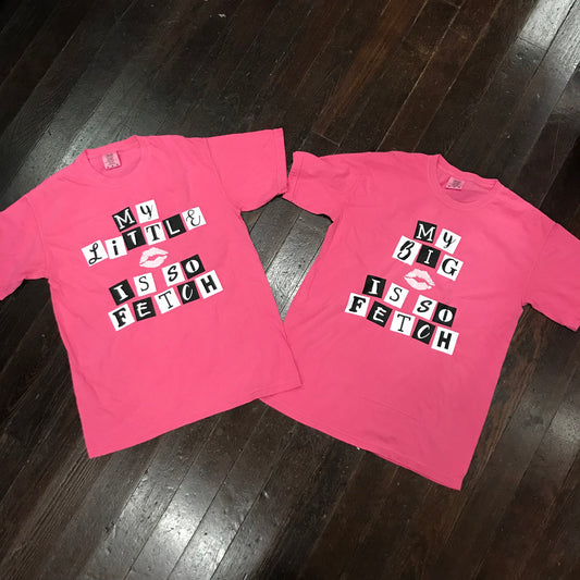 My Big/Little/GBig/GGBig is So Fetch Mean Girls Sorority Family Comfort Colors T-Shirt